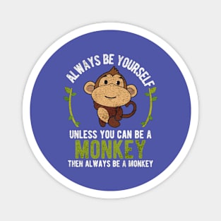 Be Yourself Unless Be A Monkey Magnet